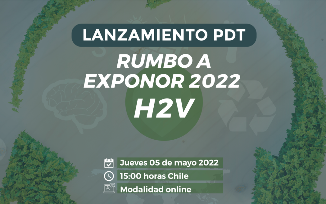 Lanzamiento PDT: Rumbo a Exponor 2022, H2V”.